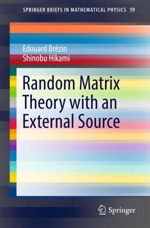Cover of the book Random Matrix Theory with an External Source by Zhaoquan Gu, Yuexuan Wang, Qiang-Sheng Hua, Francis C.M. Lau