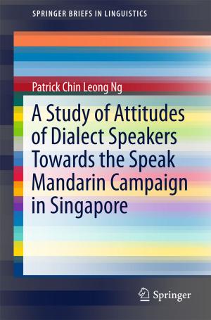 Cover of the book A Study of Attitudes of Dialect Speakers Towards the Speak Mandarin Campaign in Singapore by B.K. Kaushik, V. Ramesh Kumar, Amalendu Patnaik