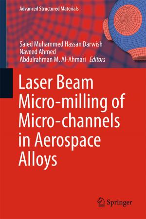 Cover of the book Laser Beam Micro-milling of Micro-channels in Aerospace Alloys by Igor Bolvashenkov, Hans-Georg Herzog, Flyur Ismagilov, Vyacheslav Vavilov, Lev Khvatskin, Ilia Frenkel, Anatoly Lisnianski