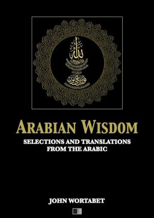 Cover of the book Arabian Wisdom : Selections and translations from the Arabic by Charles Péguy