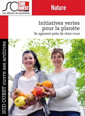 Cover of the book Initiatives vertes pour la planète by Jean-Pierre Dorian, Fabien Pont, Arnaud David, Nicolas Espitalier, Journal Sud Ouest