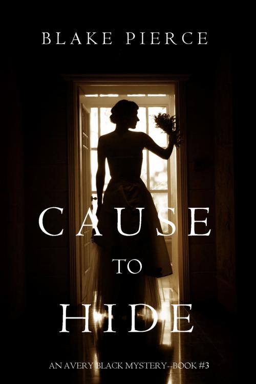 Cover of the book Cause to Hide (An Avery Black Mystery—Book 3) by Blake Pierce, Blake Pierce