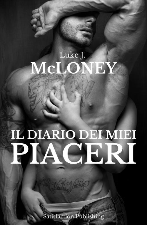 Cover of the book Il diario dei miei piaceri by Luke J. McLoney, Satisfaction Publishing