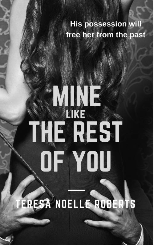 Cover of the book Mine Like the Rest of You by Teresa Noelle Roberts, Teresa Noelle Roberts