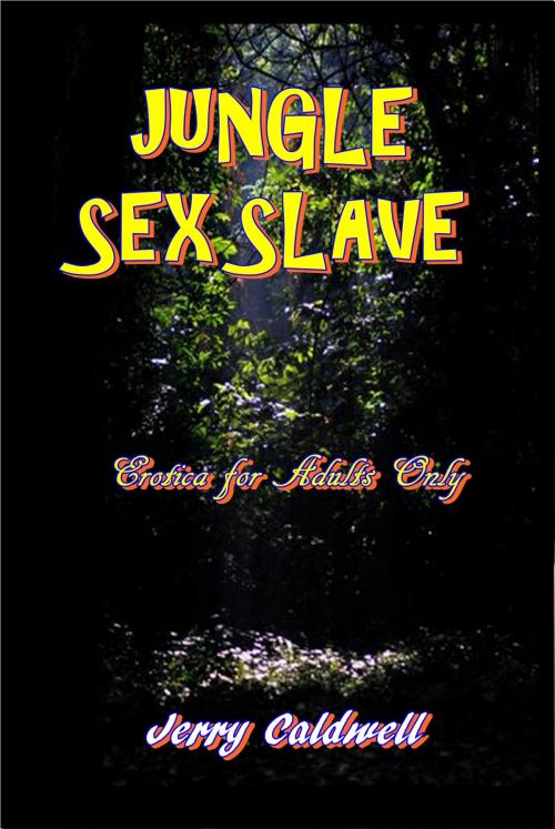 Cover of the book Jungle Sex Slave by Jerry Caldwell, Green Bird Erotica