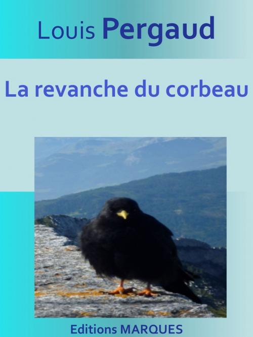 Cover of the book La revanche du corbeau by Louis Pergaud, Editions MARQUES