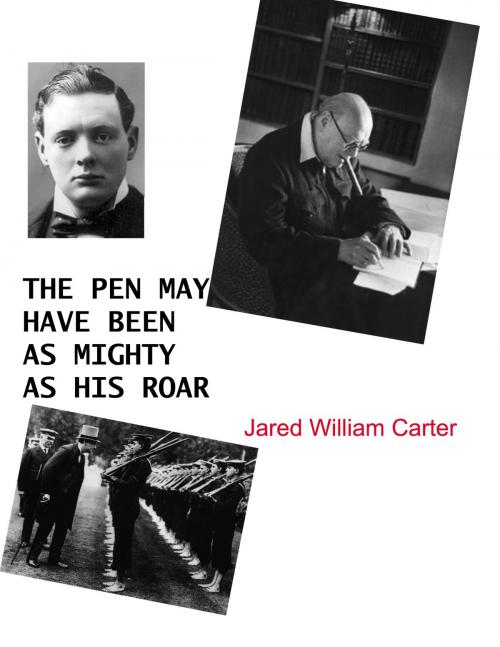 Cover of the book The Pen May Have Been As Might As His Roar by Jared William Carter, Jared William Carter
