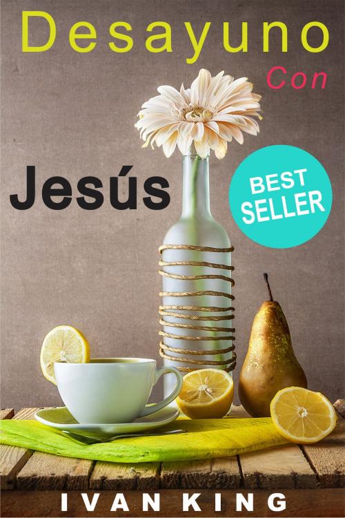 Cover of the book Desayuno Con Jesus - Libros Cristianos by Ivan King, Libros Cristianos