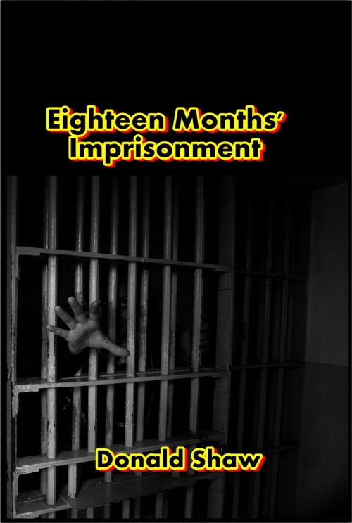Cover of the book Eighteen Months' Imprisonment by Donald Shaw, Green Bird Press