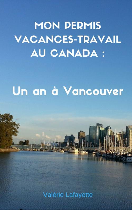 Cover of the book Mon Permis Vacances-Travail au Canada by Valerie Lafayette, unknown
