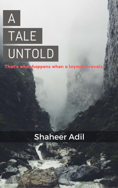 Cover of the book A Tale Untold: That's What Happens When a Layman Travels by Shaheer Adil, Shaheer Adil