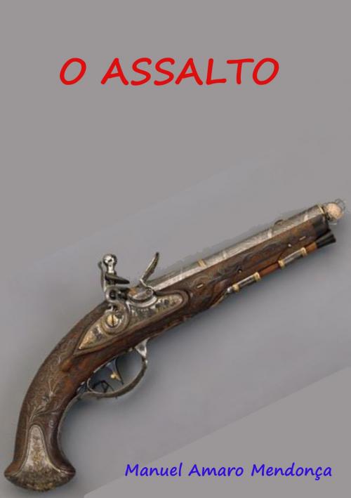Cover of the book O Assalto by Manuel Amaro Mendonça, Selfpublishing