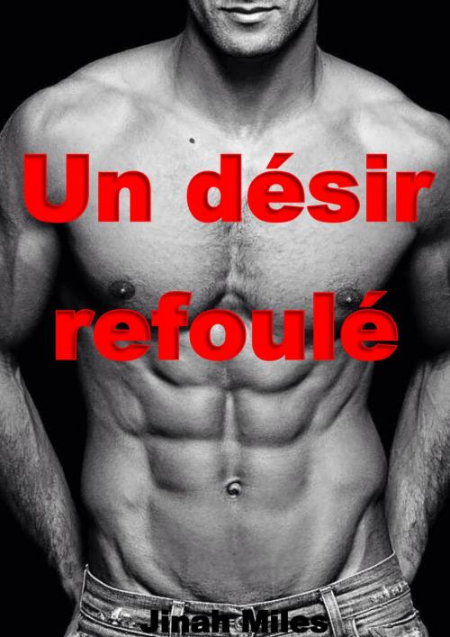Cover of the book Un désir refoulé by Jinah Miles, JM Edition