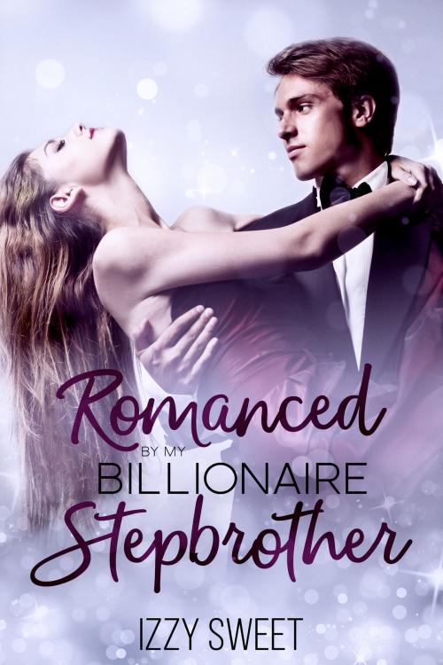 Cover of the book Romanced By My Billionaire Stepbrother by Izzy Sweet, Dirty Nothings Publishing
