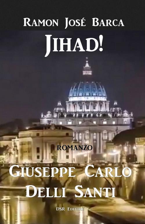 Cover of the book Ramon José Barca JIHAD! by Giuseppe Carlo Delli Santi, DSR Editore