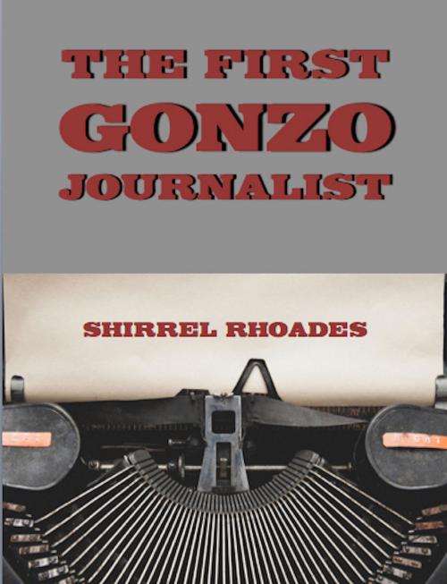 Cover of the book The First Gonzo Journalist by Shirrel Rhoades, Absolutely Amazing Ebooks
