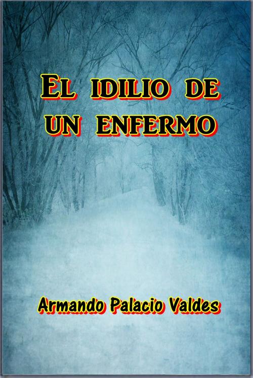 Cover of the book El idilio de un enfermo by Armando Palacio Valdes, Green Bird Press