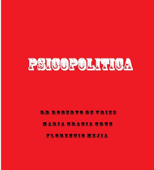 Cover of the book Psicopolítica by Roberto de Vries, Maria Gracia Cruz, Florencio Mejia, The Little French eBooks