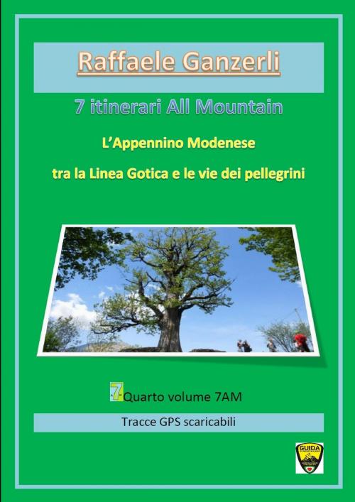 Cover of the book 7am L'Appennino Modenese tra la Linea Gotica e le vie dei Pellegrini by Raffaele Ganzerli, Self Published