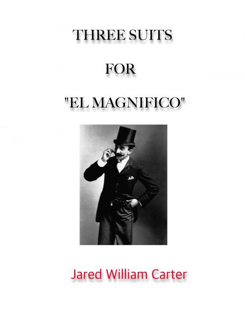 Cover of the book Three Suits for El Magnifico by Jared William Carter, Jared William Carter