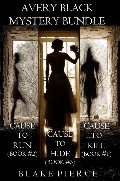Cover of the book Avery Black Mystery Bundle: Cause to Kill (#1), Cause to Run (#2), and Cause to Hide (#3) by Blake Pierce, Blake Pierce