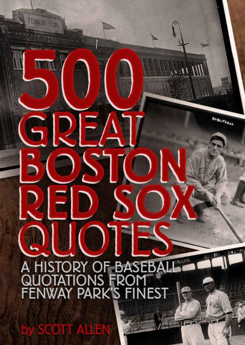 Cover of the book 500 Great Boston Red Sox Quotes by Scott Allen, Rosecliff Press