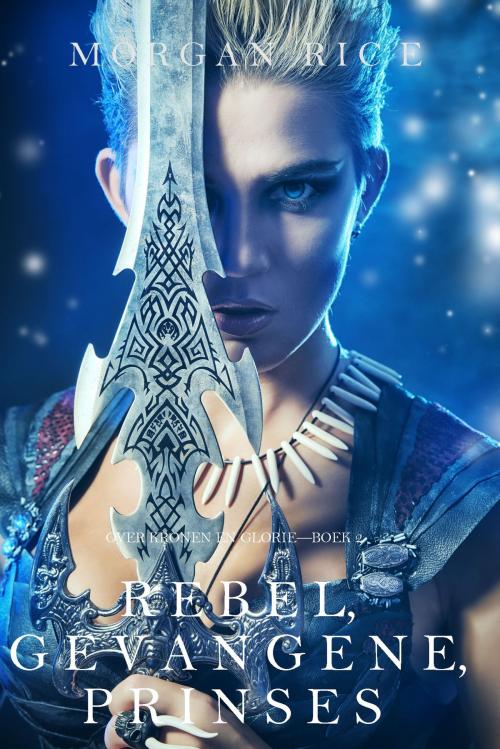 Cover of the book Rebel, Gevangene, Prinses (Over Kronen en Glorie—Boek 2) by Morgan Rice, Morgan Rice