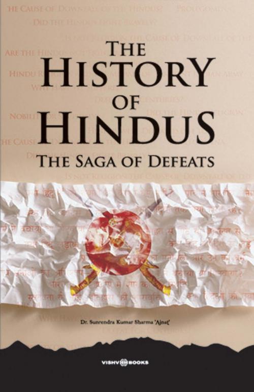 Cover of the book The History of Hindus: The Saga of Defeats by Dr. Surender Kumar Sharma 'Ajnat', Vishv Books Private Ltd.