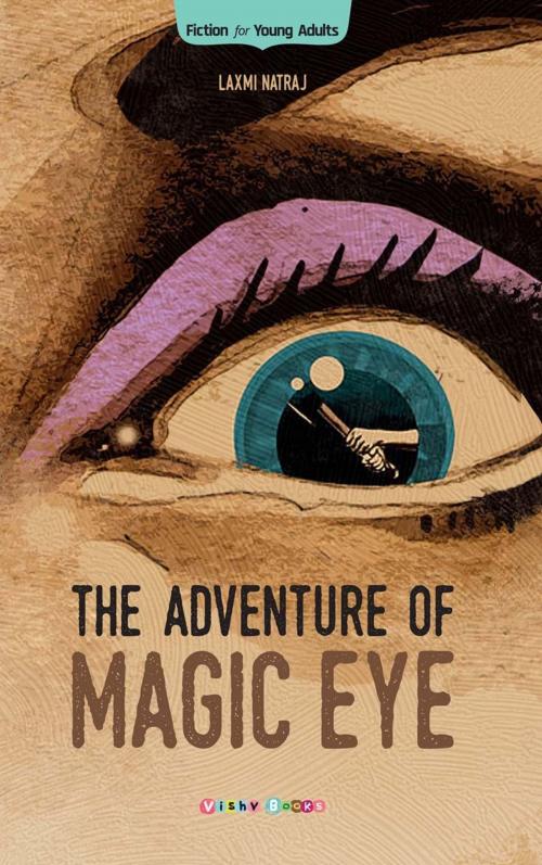 Cover of the book The Adventure of Magic Eye by Laxmi Natraj, Vishv Books Private Ltd.