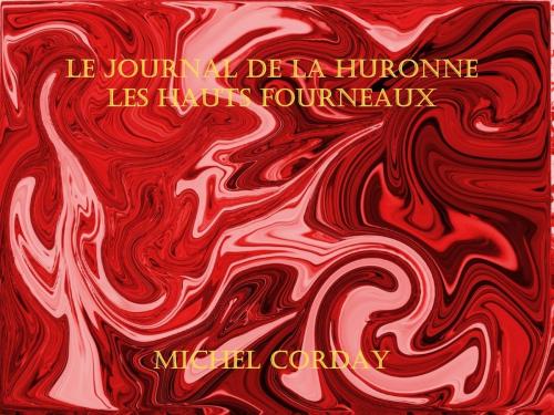 Cover of the book Le journal de la Huronne T1 Les Hauts Fourneaux by Michel Corday, er