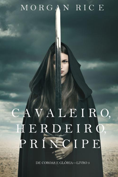 Cover of the book Cavaleiro, Herdeiro, Príncipe (De Coroas e Glória – Livro n 3) by Morgan Rice, Morgan Rice