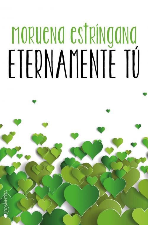 Cover of the book Eternamente tú by Moruena Estríngana, Ediciones Kiwi