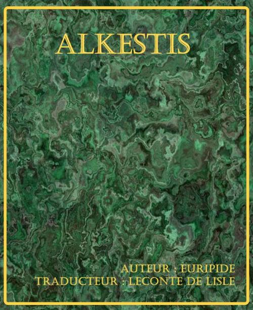 Cover of the book Alkestis by Euripide, Traducteur Leconte de Lisle, er