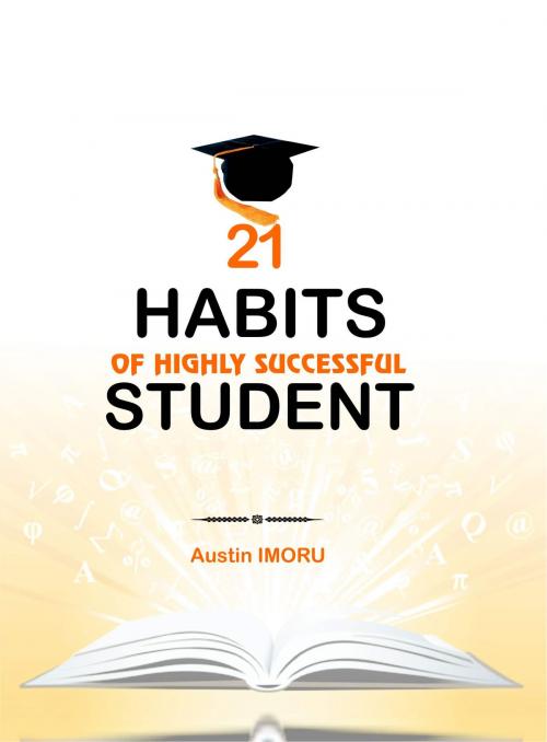 Cover of the book 21 Habits of Highly Successful Student by Austin Imoru, FineLines