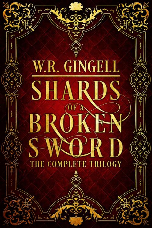 Cover of the book Shards of a Broken Sword: The Complete Trilogy by W.R. Gingell, W.R. Gingell