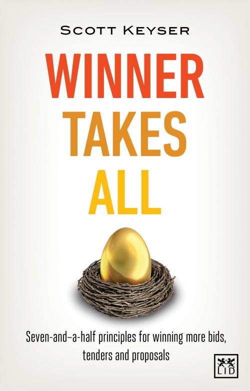 Cover of the book Winner Takes All: Seven-and-a-half principles for winning more bids, tenders and proposals by Scott Keyser, LID Publishing