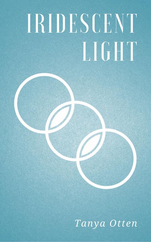 Cover of the book Iridescent Light by Tanya Otten, Tanya Otten