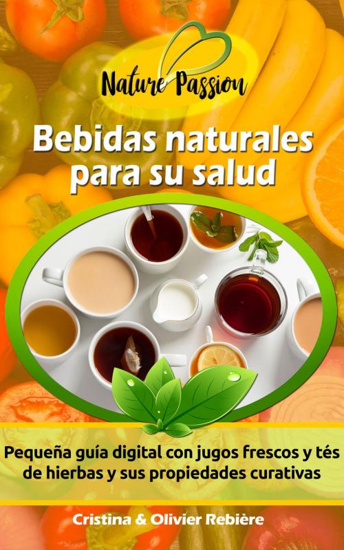 Cover of the book Bebidas naturales para su salud by Cristina Rebiere, Olivier Rebiere