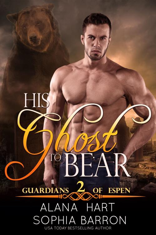 Cover of the book His Ghost to Bear by Sophia Barron, Alana Hart, Sophia Barron