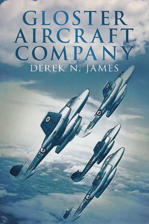 Cover of the book Gloster Aircraft Company by Derek N. James, Fonthill Media