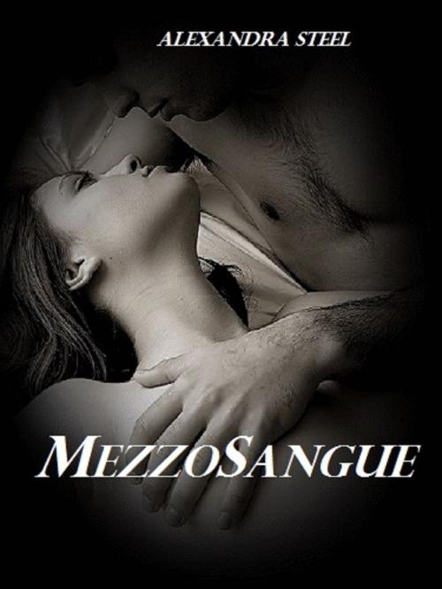 Cover of the book MezzoSangue by Alexandra Steel, Alexandra Steel
