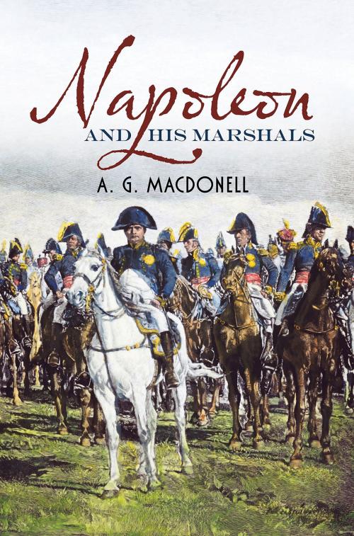 Cover of the book Napoleon and His Marshals by A. G. Macdonell, Alan Sutton, Fonthill Media