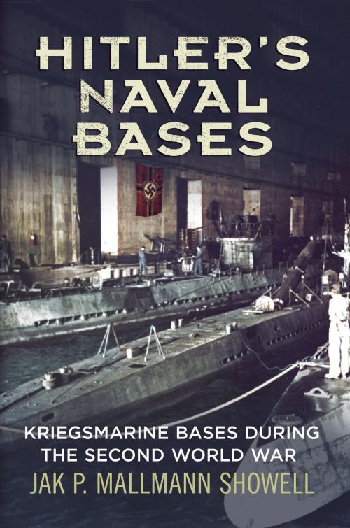 Cover of the book Hitler's Naval Bases by Jak P. Mallmann Showell, Fonthill Media