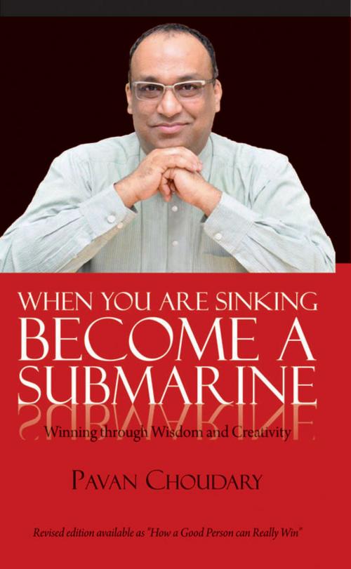 Cover of the book When You Are Sinking Become A Submarine by Pavan Choudary, Wisdom Village Publications