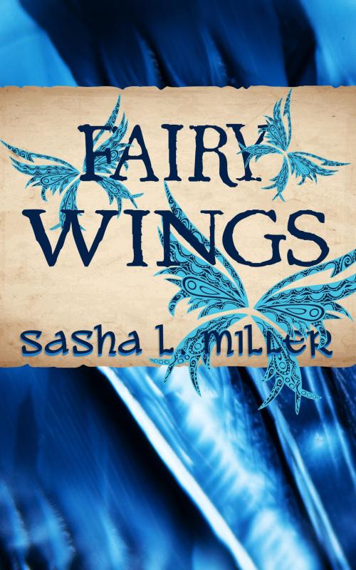 Cover of the book Fairy Wings by Sasha L. Miller, Sasha L. Miller