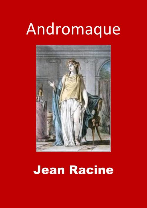 Cover of the book Andromaque by Jean Racine, JBR