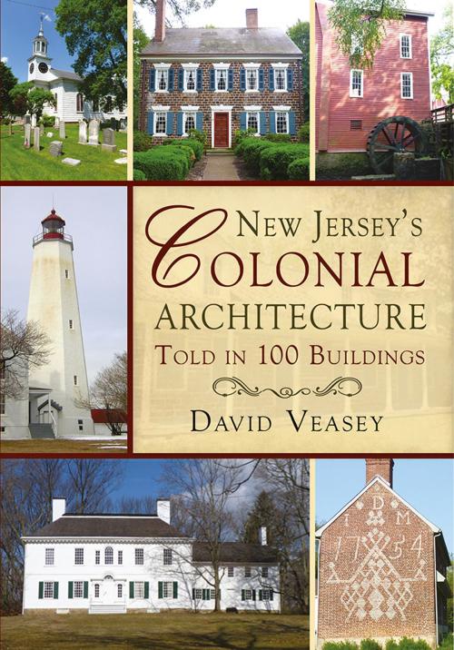 Cover of the book New Jersey's Colonial Architecture Told in 100 Buildings by David Veasey, Fonthill Media