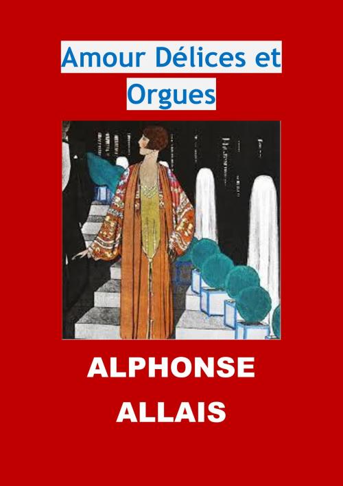 Cover of the book Amour Délices et Orgues by Alphonse Allais, JBR