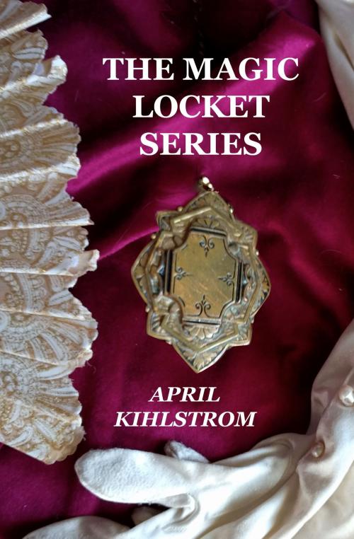 Cover of the book The Magic Locket Series Box Set by April Kihlstrom, April Kihlstrom