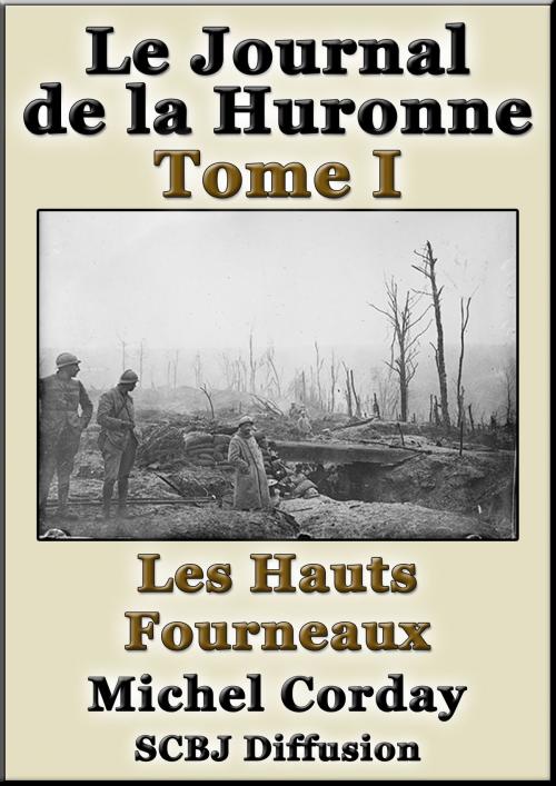 Cover of the book Le Journal de la Huronne Tome I Les Hauts Fourneaux by Michel Corday, SCBJ Diffusion